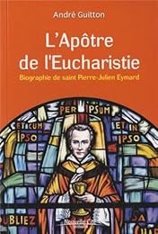 L' apôtre de l'Eucharistie