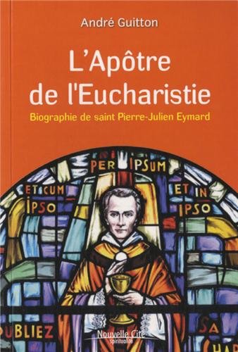 L' apôtre de l'Eucharistie