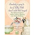 Somebody Is Going to Die if Lilly Beth Doesn't Catch That Bouquet: The Official Southern Ladies' Guide to Hosting the Perfect