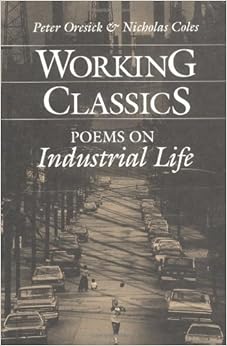 Working Classics: POEMS ON INDUSTRIAL LIFE Working Classics: POEMS ON INDUSTRIAL LIFE