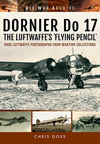 EBOOK DORNIER Do 17 - The Luftwaffe's 'Flying Pencil': Rare Luftwaffe Photographs From Wartime Collections [P.D.F]