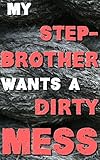 My Stepbrother Wants A Dirty Mess!: I Can't Resist Him (Forced Seduced First Time Scat Step Taboo)