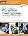Essential Guide to Workplace Investigations, The: A Step-By-Step Guide to Handling Employee Complaints & Problems