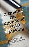A Guide On Advanced BHO Making: Learn How To Make High Quality BHO (Marijuana Cannabis Extract Wax, Dabs, Oils)