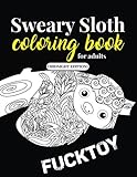 Sweary Sloth Coloring Book for Adults (Midnight Edition): A Humorous Swear Word Adult Coloring Book for Sloth Lovers with 40 Cute Cursing Sloths in ... (Swearing Animals for Grown Ups) (Volume 2) by 