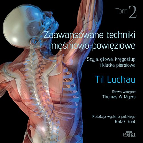 Zaawansowane techniki miesniowo-powieziowe. Szyja, glowa, kregoslup i klatka piersiowa. Tom 2