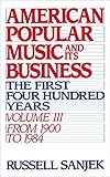 American Popular Music and Its Business: The First Four Hundred Years, Volume III: From 1900-1984 (A by Russell, the late Sanjek