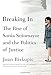 Breaking In: The Rise of Sonia Sotomayor and the Politics of Justice