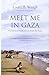 Meet Me in Gaza: Uncommon Stories of Life Inside the Strip by Louisa B. Waugh