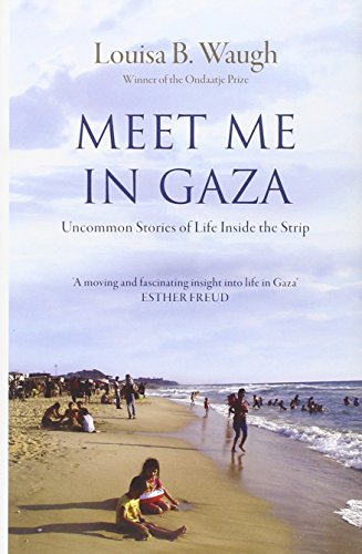 Meet Me in Gaza: Uncommon Stories of Life Inside the Strip by Louisa B. Waugh