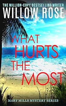 What Hurts the Most: An engrossing, heart-stopping thriller (Mary Mills Mystery Book 1) by [Rose, Willow]
