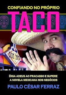 Livro CONFIANDO NO PRÓPRIO TACO: Diga adeus ao fracasso e supere a Novela Mexicana nos negócios