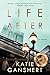 Life After: A Novel by Katie Ganshert