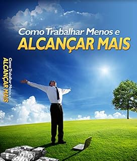 Livro Como trabalhar Menos e Alcançar Mais 101 dicas