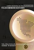 Image de Continentalizing Canadian Telecommunications: The Politics of Regulatory Reform