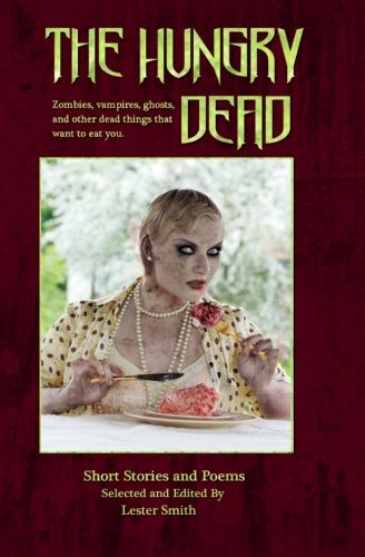 The Hungry Dead: Zombies, vampires, ghosts, and other dead things that want to eat you
