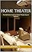 Home Theater: The Definitive Guide to Home Theater Sound Systems