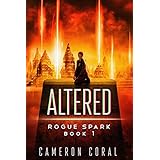 Altered: A Dystopian Sci-Fi Novel (Rogue Spark Book 1)