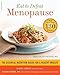 Eat to Defeat Menopause: The Essential Nutrition Guide for a Healthy Midlife -- with More Than 130 Recipes