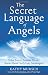 The Secret Language of Angels: What Every Christian Should Know About God's Holy Messengers by Kathy Mursch, Ptolemy Tompkins