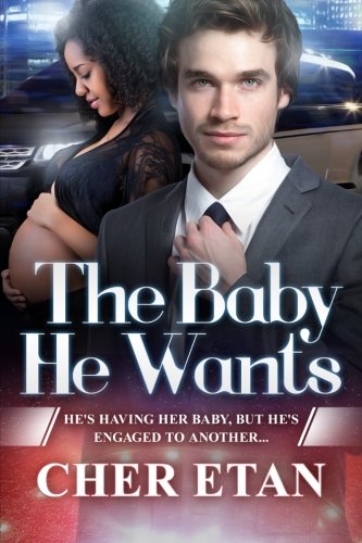 The Baby He Wants: A BWWM Pregnancy Romance The Baby He Wants: A BWWM Pregnancy Romance