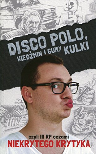 Disco Polo, Wiedzmin i gumy kulki, czyli III RP oczami Niekrytego Krytyka