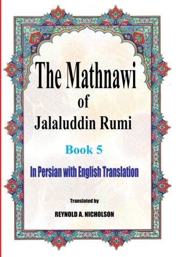 Buy The Mathnawi Of Jalaluddin Rumi Book 5 In Persian With English Translation Book Online At Low Prices In India The Mathnawi Of Jalaluddin Rumi Book 5 In Persian With English