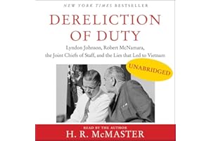 Dereliction of Duty: Johnson, McNamara, the Joint Chiefs of Staff, and the Lies That Led to Vietnam