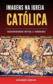 Livro Imagens Na Igreja Católica : desvendando mitos e verdades