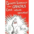 Quomodo Invidiosulus Nomine Grinchus Christi Natalem Abrogaverit: How the Grinch Stole Christmas in Latin (Latin Edition)