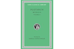 Moralia, Volume X: Love Stories. That a Philosopher Ought to Converse Especially With Men in Power. To an Uneducated Ruler. W