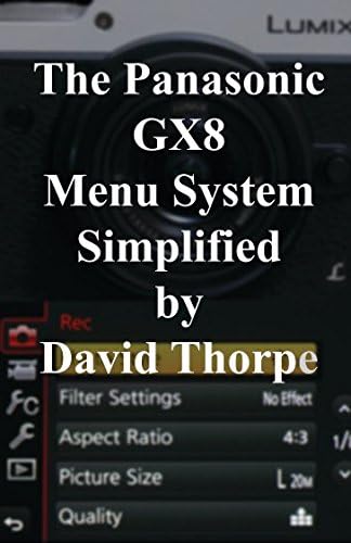 The Panasonic GX8 Menu System Simplified Paperback – December 12, 2015