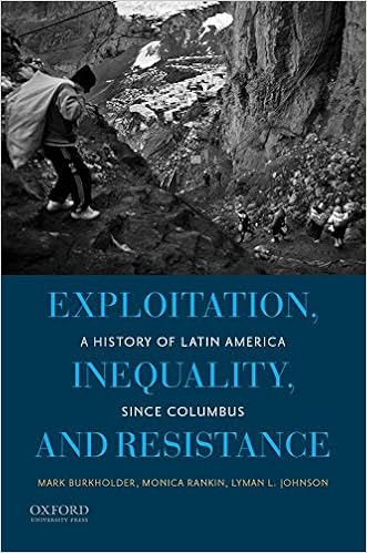 Amazon Com Exploitation Inequality And Resistance A History Of Latin America Since Columbus 9780199837618 Burkholder Mark Rankin Monica Johnson Lyman L Books