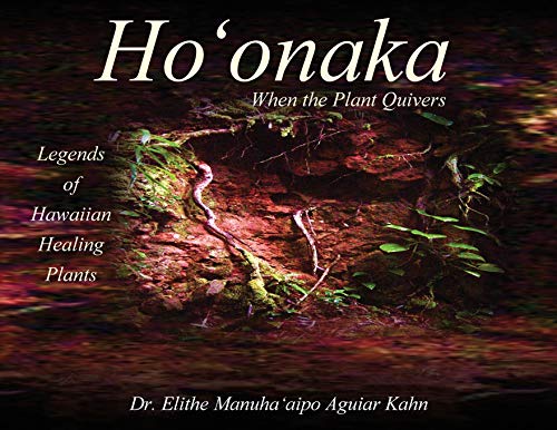 Elithe Aguiar Ho'onaka: When the Plant Quivers - Legends of Hawaiian Healing Plants ...