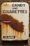 Candy and Cigarettes by C S DeWildt