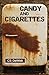 Candy and Cigarettes by C S DeWildt