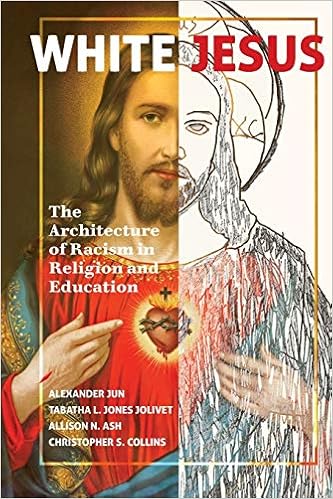 Amazon Com White Jesus The Architecture Of Racism In Religion And Education 9781433157691 Jun Alexander Jones Jolivet Tabatha L Ash Allison N Collins Christopher S Books