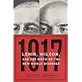 1917: Lenin, Wilson, and the Birth of the New World Disorder