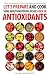 Let's Prepare and Cook Some Mouthwatering Dishes Rich in Antioxidants: The Best Antioxidants You Can Get from Delicious Recipes!