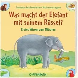Was Macht Der Elefant Mit Seinem Russel Erstes Wissen Zum Mitraten Amazon De Reichenstetter Fiederun Siegers Katharina Bucher