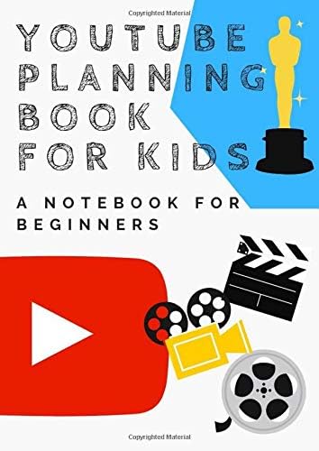 YouTube Planning Book for kids - A Notebook For Beginners: Kids Diary / Planner / Notebook / Journal to help you start your Youtube Channel