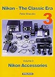 Nikon – The Classic Era - Nikon Accessories, Volume 3 by Peter Braczko