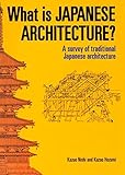 What is Japanese Architecture?: A Survey of Traditional Japanese Architecture by Kazuo Nishi, Kazuo Hozumi