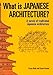 What is Japanese Architecture?: A Survey of Traditional Japanese Architecture by Kazuo Nishi, Kazuo Hozumi