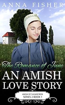 The Romance Of June An Amish Love Story The June Amish