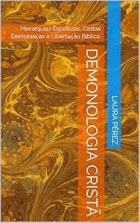 Livro Demonologia Cristã : Hierarquias Espirituais, Castas Demoníacas e Libertação Bíblica.