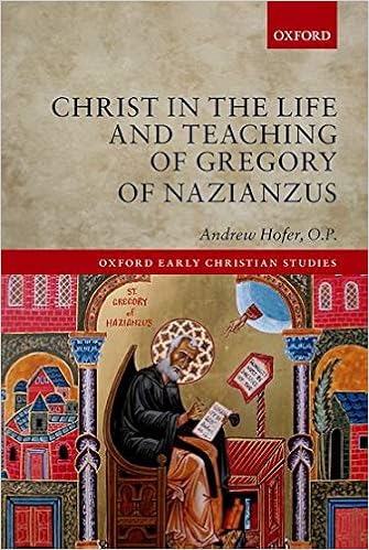 Amazon Com Christ In The Life And Teaching Of Gregory Of Nazianzus Oxford Early Christian Studies 9780199681945 Hofer O P Andrew Books
