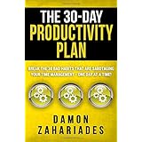 The 30-Day Productivity Plan: Break The 30 Bad Habits That Are Sabotaging Your Time Management - One Day At A Time! (The 30-Day Productivity Guide Series)