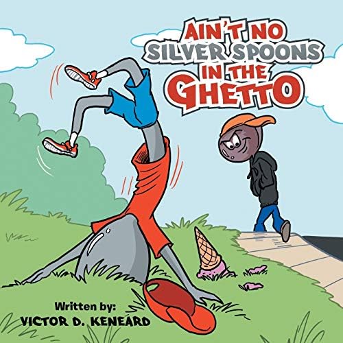 Ain't No Silver Spoons in the Ghetto Paperback – March 21, 2017