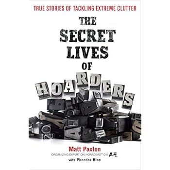 The Secret Lives of Hoarders: True Stories of Tackling Extreme Clutter